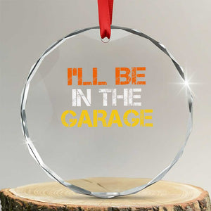 I Will Be In The Garage Funny Car Mechanic Handyman Crystal Glass Ornament