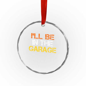I Will Be In The Garage Funny Car Mechanic Handyman Crystal Glass Ornament