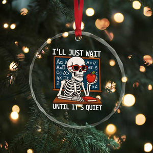 I Will Just Wait Until It Is Quite Crystal Glass Ornament Funny Skeleton Teacher TS14 Print Your Wear