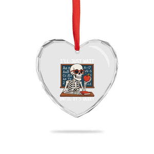 I Will Just Wait Until It Is Quite Heart Crystal Glass Ornament Funny Skeleton Teacher TS14 Print Your Wear