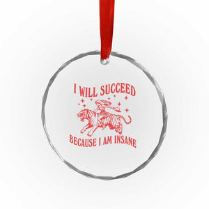 I Will Succeed Because I Am Insane Crystal Glass Ornament Funny Cowgirl Tiger Sarcastic Humor
