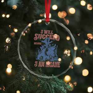 I Will Succeed Because I Am Insane Crystal Glass Ornament Funny Cowgirl Western Sarcastic