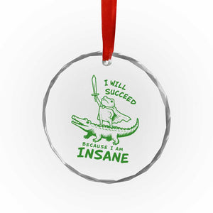 I Will Succeed Because I Am Insane Frog Crocodile Crystal Glass Ornament