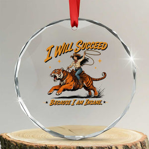 I Will Succeed Because I Am Insane Funny Cowgirl Riding Tiger Crystal Glass Ornament TS11 Transparent Glass 3'' Circle Print Your Wear