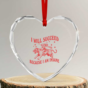 I Will Succeed Because I Am Insane Heart Crystal Glass Ornament Funny Cowgirl Tiger Sarcastic Humor