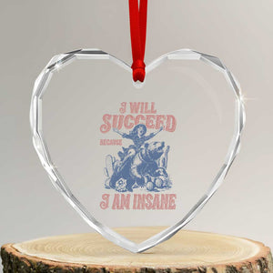 I Will Succeed Because I Am Insane Heart Crystal Glass Ornament Funny Cowgirl Western Sarcastic