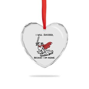 I Will Succeed Because I Am Insane Heart Crystal Glass Ornament Funny Frog Sarcastic Humor