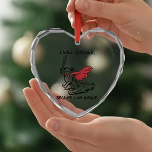 I Will Succeed Because I Am Insane Heart Crystal Glass Ornament Funny Frog Sarcastic Humor