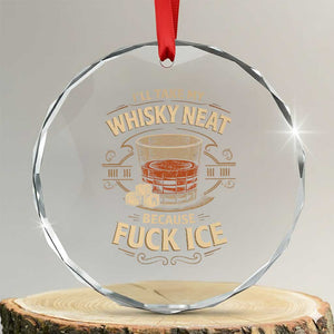 I Will Take My Whiskey Neat Because Fuck Ice Crystal Glass Ornament Funny Political Drinking TS11 Transparent Glass 3'' Circle Print Your Wear