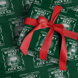 I Will Take My Whiskey Neat Because Fuck Ice Wrapping Paper Roll Funny Political Ice Cube Day Drinking TS11 Green Print Your Wear