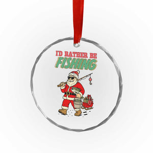 Id Rather Be Fishing Crystal Glass Ornament Funny Christmas Holiday Gift TS12 Print Your Wear