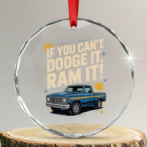 If You Cant Dodge It Ram It Funny Truck Meme Crystal Glass Ornament for Gearheads Country Road Warriors TS02 Transparent Glass 3'' Circle Print Your Wear