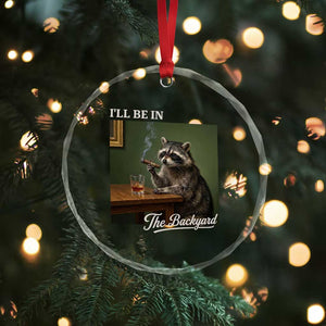 I'll Be in the Backyard Crystal Glass Ornament Funny Whiskey Cigar Raccoon Meme TS14 Print Your Wear