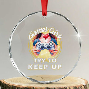 Im A Gamer Girl Try To Keep Up Crystal Glass Ornament Funny Gaming Gift TS12 Transparent Glass 3'' Circle Print Your Wear