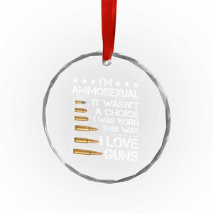 I'm Ammosexual It Wasn't A Choice 2nd Amendment Gun Lovers Crystal Glass Ornament