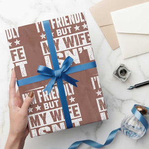 Im Friendly But My Wife Isnt Funny Husband Wrapping Paper Roll