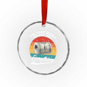 I'm Just Here to Pay for Everything Crystal Glass Ornament Funny Dad Grandpa Joke TS14 Print Your Wear