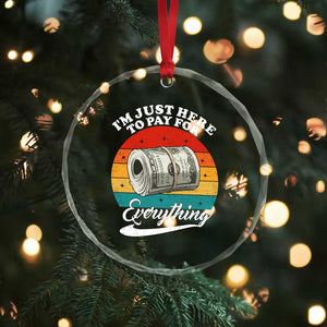I'm Just Here to Pay for Everything Crystal Glass Ornament Funny Dad Grandpa Joke TS14 Print Your Wear
