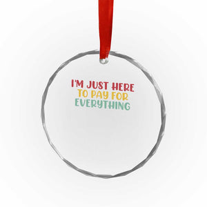 Im Just Here To Pay For Everything Crystal Glass Ornament Funny Dad Husband TS10 Print Your Wear