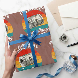 I'm Just Here to Pay for Everything Wrapping Paper Roll Funny Dad Grandpa Joke