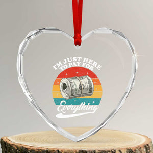 I'm Just Here to Pay for Everything Heart Crystal Glass Ornament Funny Dad Grandpa Joke