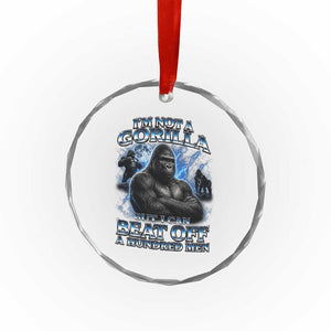 Im Not A Gorilla But I Can Beat Off A 100 Men Crystal Glass Ornament Funny Quotes