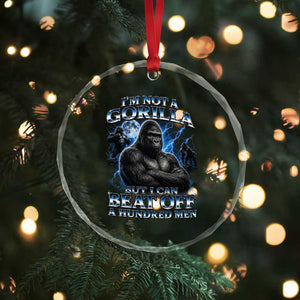 Im Not A Gorilla But I Can Beat Off A 100 Men Crystal Glass Ornament Funny Quotes