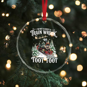I'm Not Always A Train Wreck Just Kidding Toot Toot Christmas Crystal Glass Ornament North Pole Train TS11 Print Your Wear