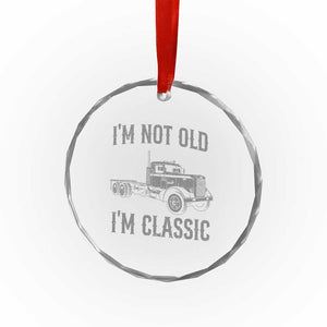 I'm Not Old I'm Classic Crystal Glass Ornament Retro Needlenose Semi Truck Old School Distressed Big Rig 18 Wheeler