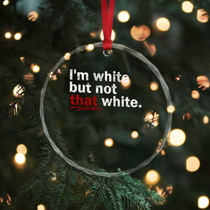 I'm White But Not That White Crystal Glass Ornament Funny Meme Quote TS11 Print Your Wear