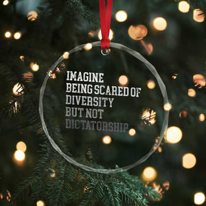 Imagine Being Scared Of Diversity But Not Dictatorship Crystal Glass Ornament Retro Vintage TS10 Print Your Wear