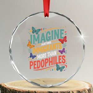 Imagine Hating Immigrants More Than Pedophiles Crystal Glass Ornament TS11 Transparent Glass 3'' Circle Print Your Wear