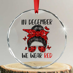 In December We Wear Red Crystal Glass Ornament HIV Awareness Empowered Woman Gift TS12 Transparent Glass 3'' Circle Print Your Wear