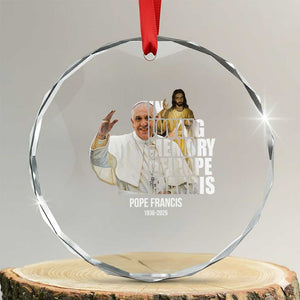In Loving Memory of Pope Francis Crystal Glass Ornament Viva il Papa 1936-2025 TS02 Transparent Glass 3'' Circle Print Your Wear