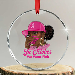 In October We Wear Pink Crystal Glass Ornament Black Women Breast Cancer Awareness TS11 Transparent Glass 3'' Circle Print Your Wear