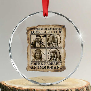 Indigenous Peoples Day Crystal Glass Ornament Unless Your Ancestors Look Like This Youre Immigrant