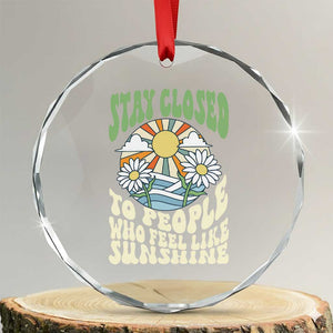 Inspirational Quote Crystal Glass Ornament Stay Closed To People Who Feel Like Sunshine Retro Groovy TS02 Transparent Glass 3'' Circle Print Your Wear