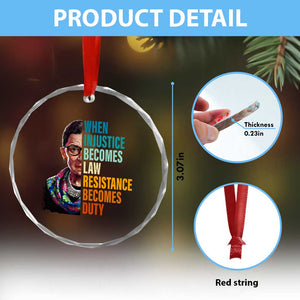 Inspirational RBG Crystal Glass Ornament When Injustice Becomes Law Resistance Becomes Duty TS02 Print Your Wear