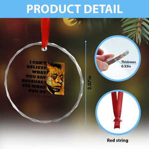 Inspiring James Baldwin Civil Rights Quote Portrait Crystal Glass Ornament I Cant Believe What You Say Because I See What You Do