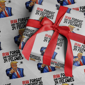 Iran Forgot Our President Has 34 Felonies Wrapping Paper Roll Funny Political Satire TS12 White Print Your Wear