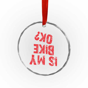 Is My Bike OK? Funny Motorcycle Dirt Bike Biker Crystal Glass Ornament Funny Mountain Biking Biker Cycling TS10 Print Your Wear