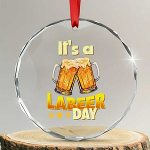 It Is A Labeer Day Crystal Glass Ornament Beer Drinking Labor Day Party Gift