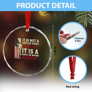 It Is Not A Left Or Right Moment It Is A Right Or Wrong Moment Crystal Glass Ornament American Flag TS11 Print Your Wear