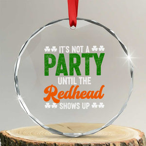 It Is Not A Party Until The Redhead Shows Up Crystal Glass Ornament Funny Irish St Patricks Day Shamrock TS11 Transparent Glass 3'' Circle Print Your Wear