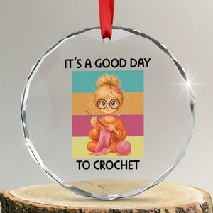 Its A Good Day To Crochet Crystal Glass Ornament Crochet Mom Gift TS12 Transparent Glass 3'' Circle Print Your Wear