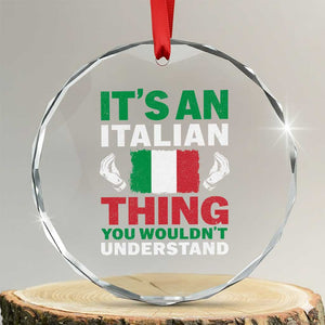Its An Italian Thing You Wouldnt Understand Crystal Glass Ornament Che Vuoi Italian Flag TS11 Transparent Glass 3'' Circle Print Your Wear