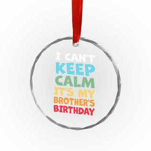 Its My Brothers Birthday Crystal Glass Ornament I Cant Keep Calm Funny Sister Bday Party Family Matching TS10 Print Your Wear