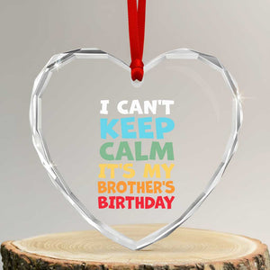 Its My Brothers Birthday Heart Crystal Glass Ornament I Cant Keep Calm Funny Sister Bday Party Family Matching TS10 Transparent Glass 3'' Heart Print Your Wear