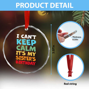Its My Sisters Birthday Crystal Glass Ornament I Cant Keep Calm Funny Brother Bday Party Family Matching TS10 Print Your Wear