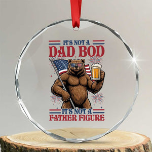 It's Not A Dad BOD It's A Father Figure Crystal Glass Ornament Dad Bear Drinking Beer 4th of July TS14 Transparent Glass 3'' Circle Print Your Wear
